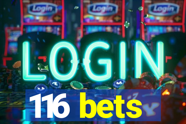 116 bets